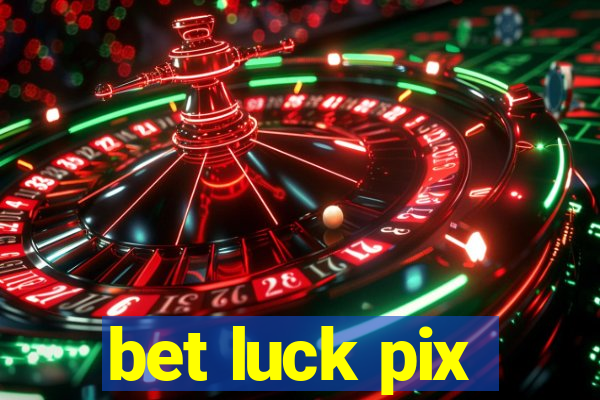 bet luck pix